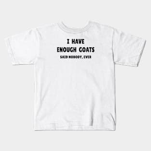 I Have Enough Goats (Said Nobody, Ever) Kids T-Shirt